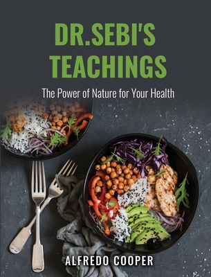 Dr.Sebi's Teachings: The Power of Nature for Your Health
