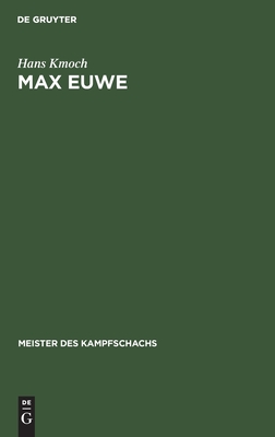 Max Euwe: Mit einem Bildnis von Max Euwe (Meister des Kampfschachs) (German Edition)
