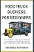 Food Truck Business for Beginners by Maxwell Rotheray
