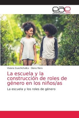 La escuela y la construcción de roles de género en los niños/as: La escuela y los roles de género (Spanish Edition)