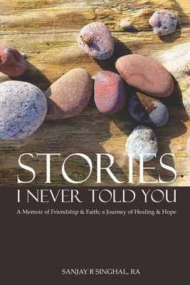 Stories I Never Told You:  A Memoir of Friendship & Faith; A Journey of Healing & Hope