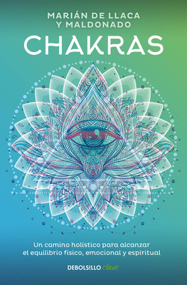 Chakras. Una guía holística para el bienestar físico, emocional y espiritual / Chakras, A Holistic Guide to Physical, Emotional, and Spiritual Well-being (Spanish Edition)