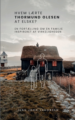 Hvem lærte Thormund Olesen at elske?: En fortælling om en familie. Inspireret af virkeligheden (Danish Edition)