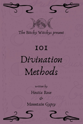 Bitchy Witchys Present: 101 Divination Methods