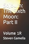 Sojourn: The Sixth Moon: Part II: Volume 1R Sojourn: The Sixth Moon: Part II: Volume 1R