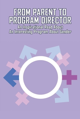 From Parent To Program Director: An Inspirational Read About An Interesting Program About Gender: Book About Gender