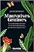 Mauvaises graines: La surprenante histoire des plantes qui piquent, qui brûlent et qui tuent !