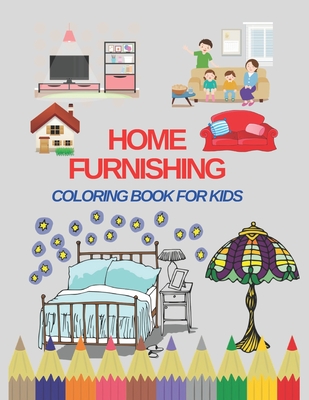 Home furnishing: Coloring book for children, it includes beautiful pictures of houses and some of the furniture in them.