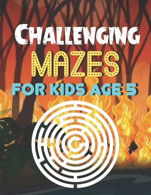 Challenging Mazes for Kids age 5: A Book Type Of Kids Awesome Brain Games Gift From Mom