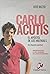 Carlo Acutis – El Apóstol de los Milenials, Una biografía espiritual