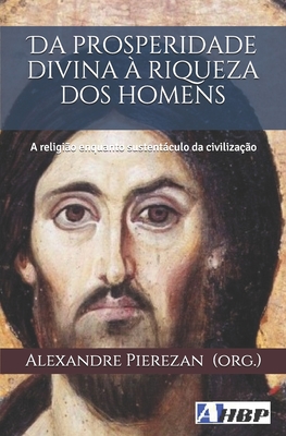 Da prosperidade divina à riqueza dos homens: A religião enquanto sustentáculo da civilização (Portuguese Edition)
