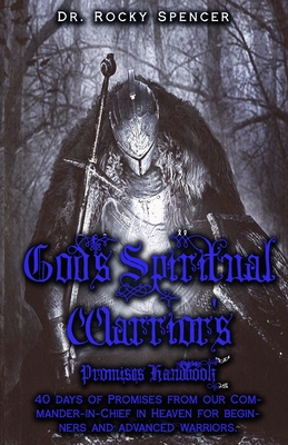 GOD’S SPIRITUAL WARRIOR’S PROMISES HANDBOOK: 40 DAYS OF PROMISES FROM OUR COMMANDER-IN-CHIEF IN HEAVEN FOR YOUR EVERY NEED. FOR BEGINNER CHRISTIANS AND SPIRITUAL WARRIORS.