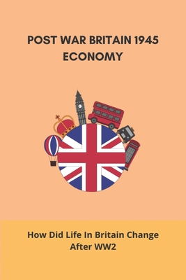 Post War Britain 1945 Economy: How Did Life In Britain Change After WW2: What Changed In Britain After Ww2