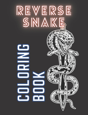 Reverse Snake Coloring Book: Snakes Colorings Pages With Black Background For Adults,Kids,Man And Woman. Midnight Graffiti And Tattoo Patterns For ... And Dragons With Fantasy And Relaxation.