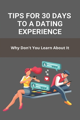 Tips For 30 Days To A Dating Experience: Why Don't You Learn About It: Dating Experience