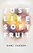 Just Like Soft Fruit by Dani Tauber