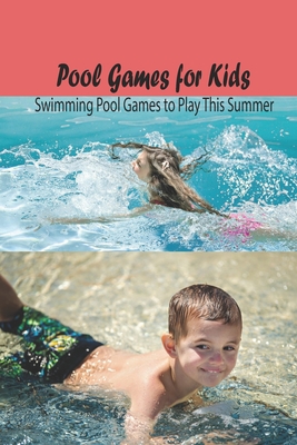 Pool Games for Kids: Swimming Pool Games to Play This Summer: Pool Games for Kids