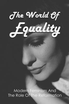 The World Of Equality: Modern Feminism And The Role Of The Reformation: Christian Bale Feminism