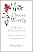Choose Wisely - A 31 Day Devotional: Learn How to Make Choices to Transform Your Life