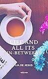 Life and all its ...
