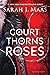 A Court of Thorns and Roses by Sarah J. Maas