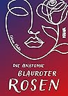 Die Anatomie blauroter Rosen by Carina Obster