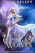 The Omega’s Wolves (Broken Alphas, #1)