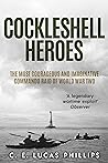 Cockleshell Heroes: The Most Courageous and Imaginative Commando Raid of World War Two Cockleshell Heroes: The Most Courageous and Imaginative Commando Raid of World War Two