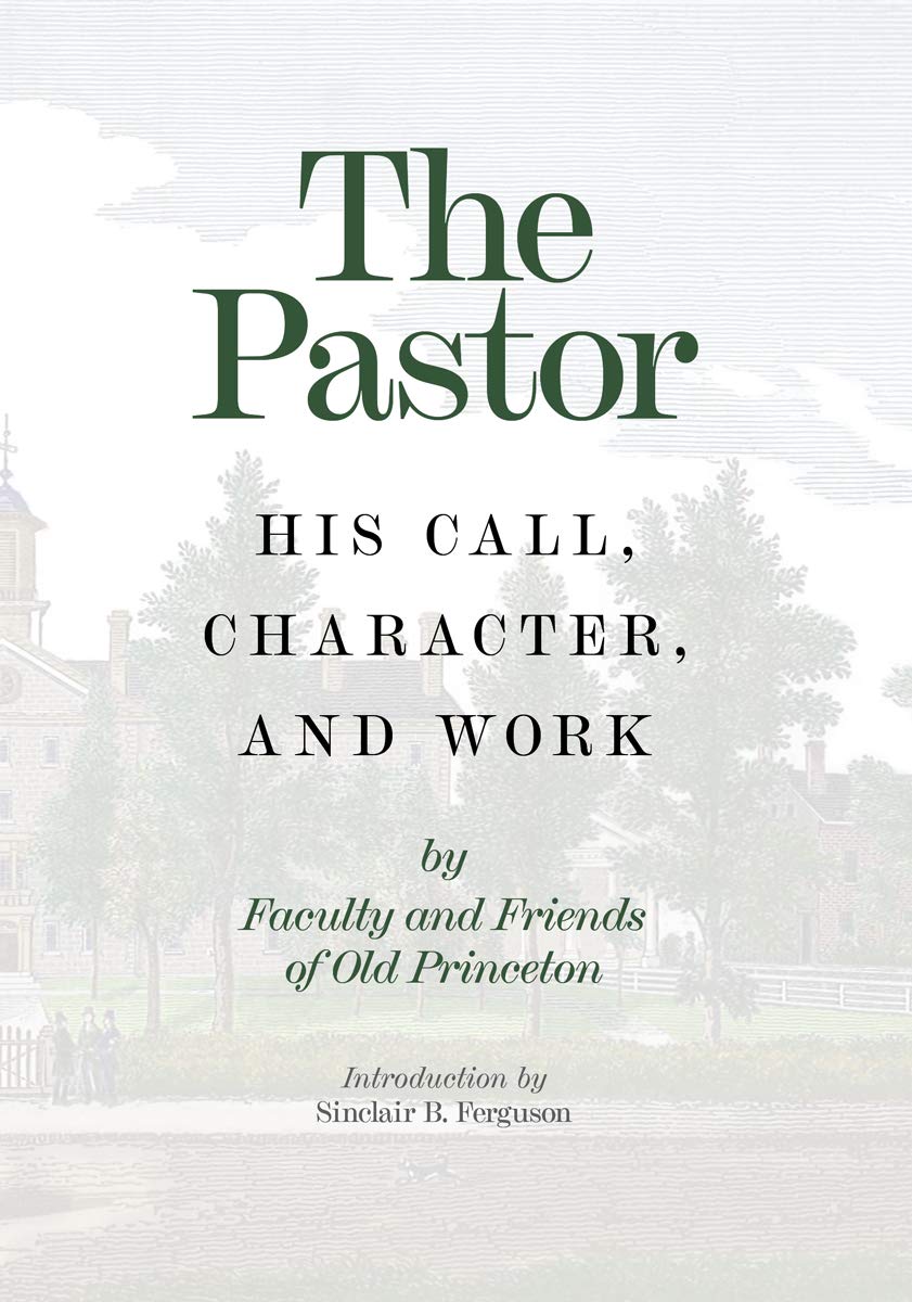 The Pastor: His Call, Character, and Work (Hardcover)