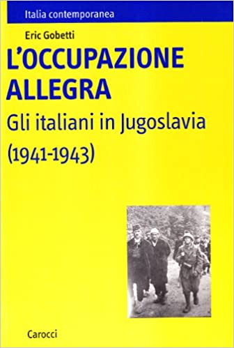 L'occupazione allegra. Gli italiani in Jugoslavia 1941-1943