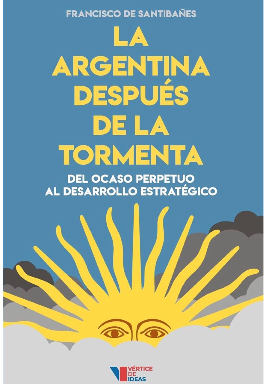 La Argentina después de la tormenta: del ocaso perpetuo al desarrollo estratégico