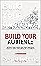 Build Your Audience by René Hjetting