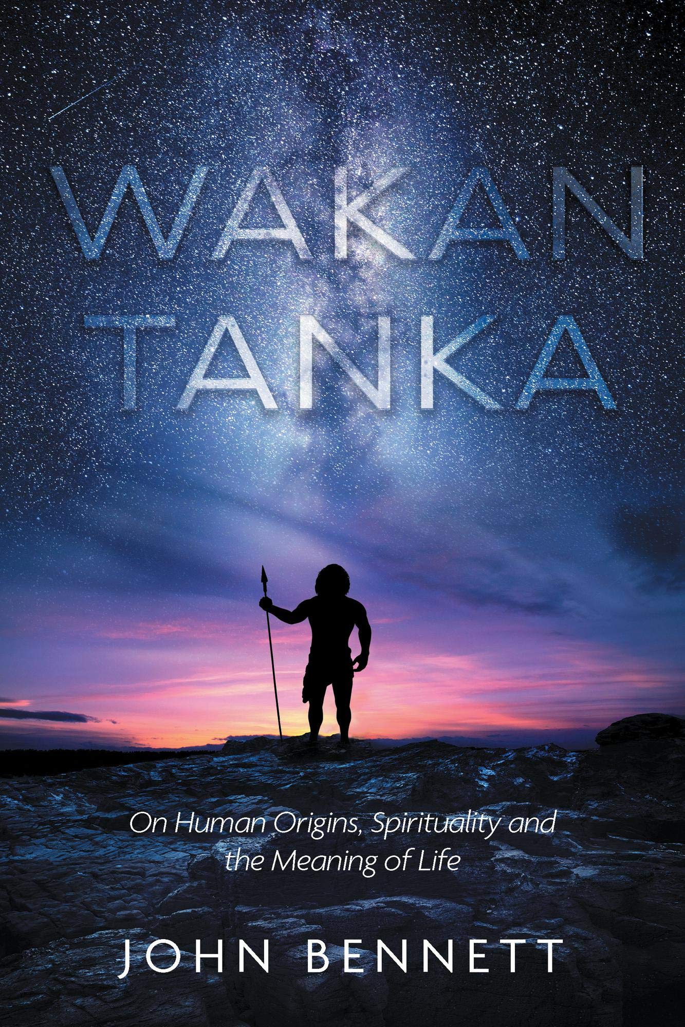 Wakan Tanka: On Human Origins, Spirituality and the Meaning of Life (Kindle Edition)