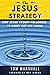 The Jesus Strategy: How Jesus Taught Followers to Carry Out His Vision
