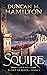 The Squire by Duncan M. Hamilton The Squire by Duncan M. Hamilton