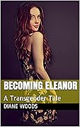 Becoming Eleanor: A Transgender Tale