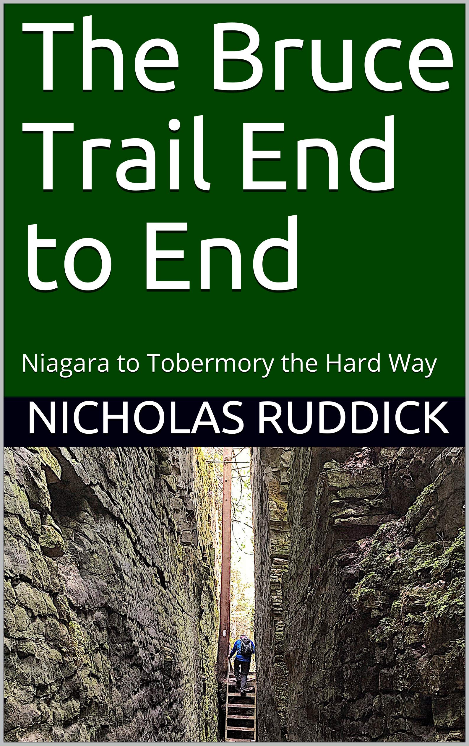 The Bruce Trail End to End: Niagara to Tobermory the Hard Way (Kindle Edition)