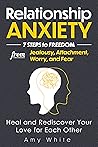 Relationship Anxiety: 7 Steps to Freedom from Jealousy, Attachment, Worry, and Fear – Heal and Rediscover Your Love for Each Other (Mindful Relationships Book 3)