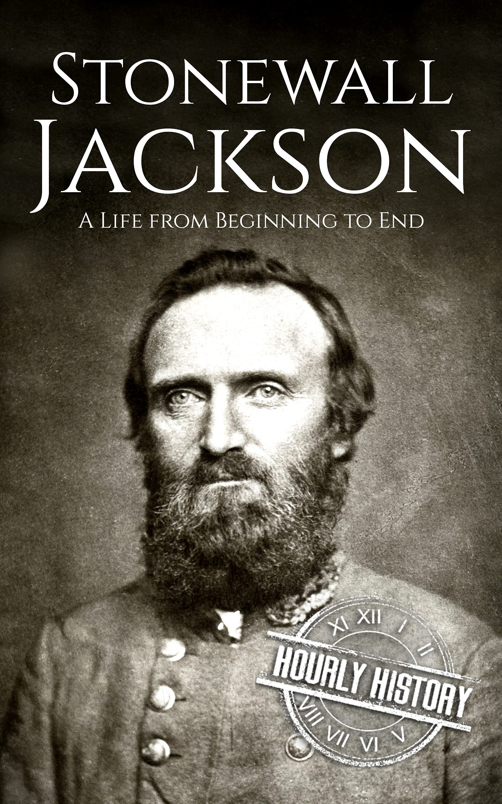 Stonewall Jackson: A Life from Beginning to End (American Civil War)