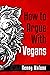 How To Argue With Vegans: A...