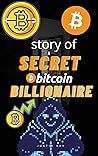 The Story of Bitcoin Billionaire: A True Story of Genius From High School Dropout To Accidentally Making Billions off Bitcoin: From Justin kan