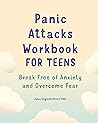 Panic Attacks Workbook for Teens: Break Free of Anxiety and Overcome Fear (For Teens Self-help and Psychology Workbooks)