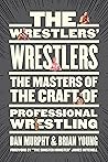 The Wrestlers’ Wrestlers: The Masters of the Craft of Professional Wrestling