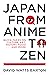 Japan from Anime to Zen: Quick Takes on Culture, Art, History, Food . . . and More