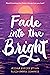 Fade into the Bright by Jessica Koosed Etting Fade into the Bright by Jessica Koosed Etting