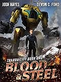 Blood and Steel: A Military Sci-Fi Series