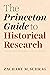 The Princeton Guide to Historical Research (Skills for Scholars)