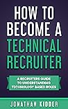 How to Become a Technical Recruiter: A Recruiters Guide to Understanding Technology Based Roles
