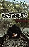 Destroyed: A Short Story Destroyed: A Short Story