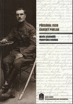 Předával jsem carský poklad: Deník legionáře Františka Nováka